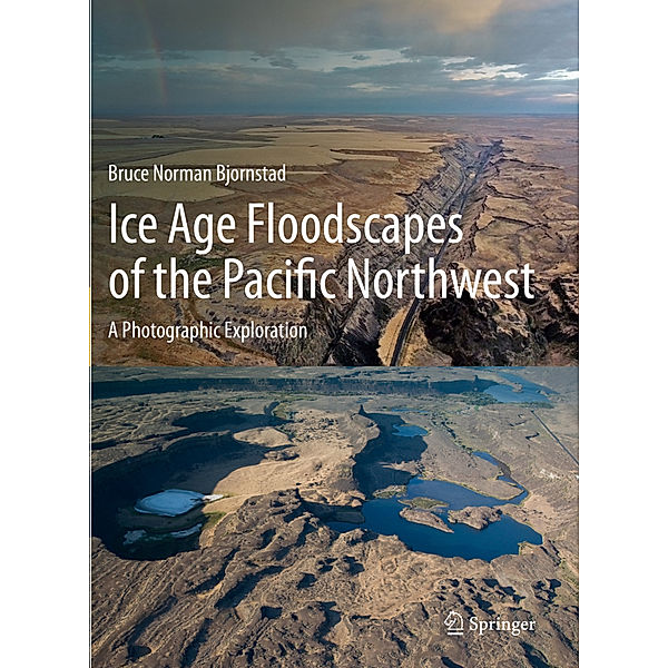 Ice Age Floodscapes of the Pacific Northwest, Bruce Norman Bjornstad