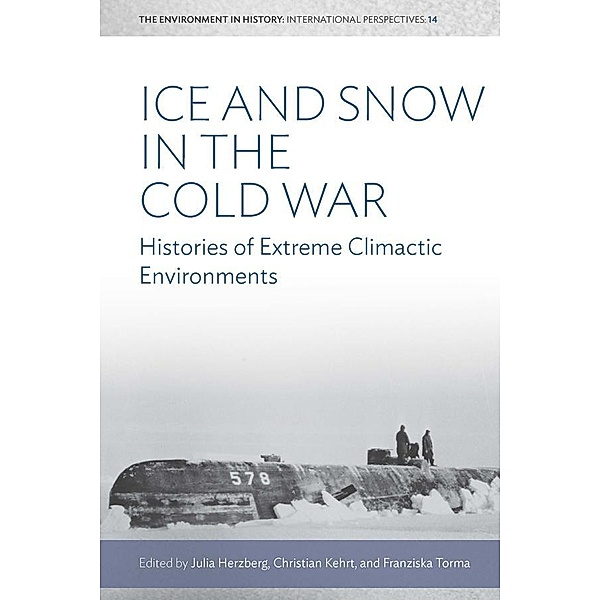 Ice and Snow in the Cold War / Environment in History: International Perspectives Bd.14