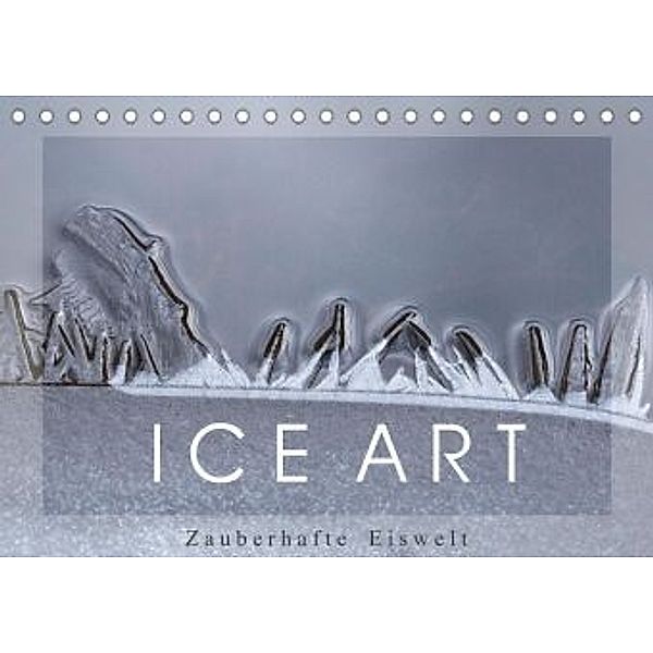 ICE ART - Zauberhafte Eiswelt (Tischkalender 2022 DIN A5 quer), Reiner Pechmann