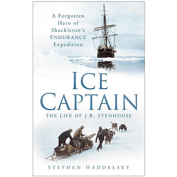 Ice Captain: The Life of J.R. Stenhouse, Stephen Haddelsey