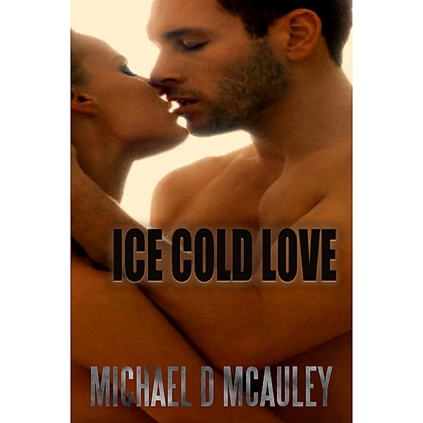 Ice Cold Love, Michael D McAuley