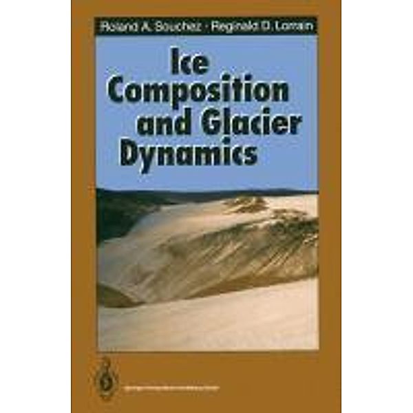 Ice Composition and Glacier Dynamics, Roland A. Souchez, Reginald D. Lorrain