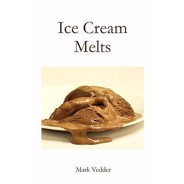 Ice Cream Melts / Mark Vedder, Mark Vedder