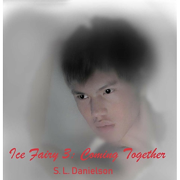 Ice Fairy 3: Coming Together / Ice Fairy, S. L. Danielson