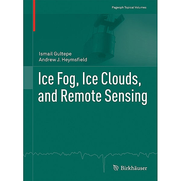 Ice Fog, Ice Clouds, and Remote Sensing, Ismail Gultepe, Andrew J. Heymsfield