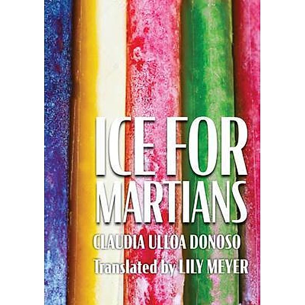 Ice for Martians / Sundial House: Latin American and Iberian Literature in Translation, Claudia Ulloa Donoso