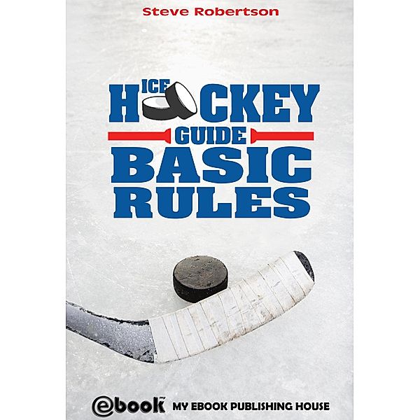 Ice Hockey Guide - Basic Rules, Steve Robertson