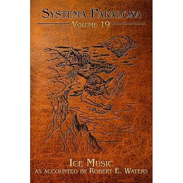 Ice Music / Systema Paradoxa Bd.19, Robert E. Waters