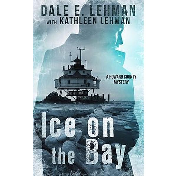 Ice on the Bay / Howard County Mysteries Bd.3, Dale E Lehman, Kathleen Lehman