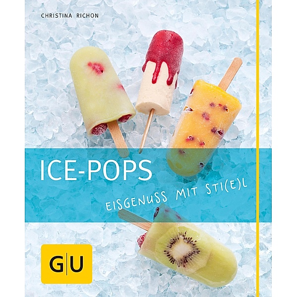 Ice Pops / GU Kochen & Verwöhnen Just Cooking, Christina Richon