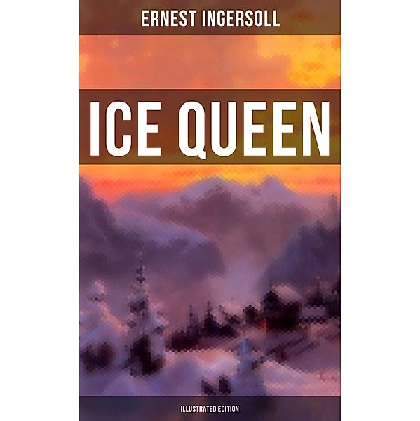 Ice Queen (Illustrated Edition), Ernest Ingersoll