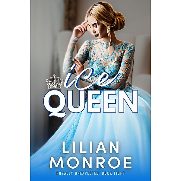 Ice Queen (Royally Unexpected, #8) / Royally Unexpected, Lilian Monroe