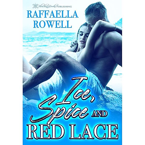 Ice, Spice, and Red Lace / Blushing Books, Raffaella Rowell