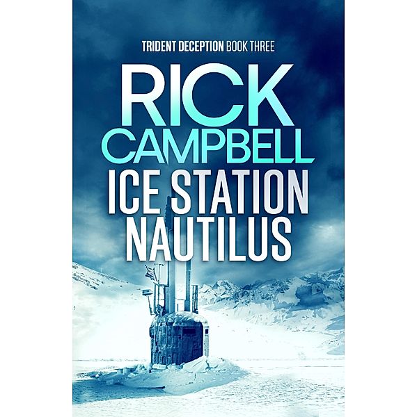 Ice Station Nautilus / Trident Deception Bd.3, Rick Campbell