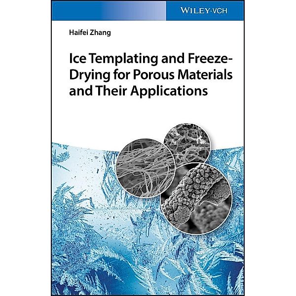 Ice Templating and Freeze-Drying for Porous Materials and Their Applications, Haifei Zhang