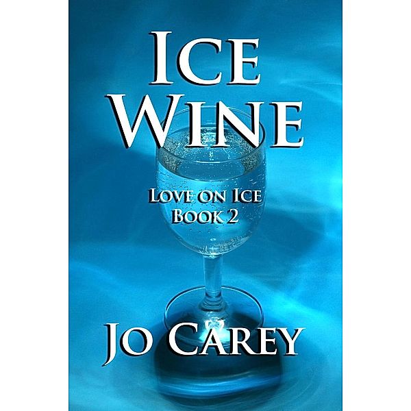Ice Wine (Love on Ice, #2), Jo Carey