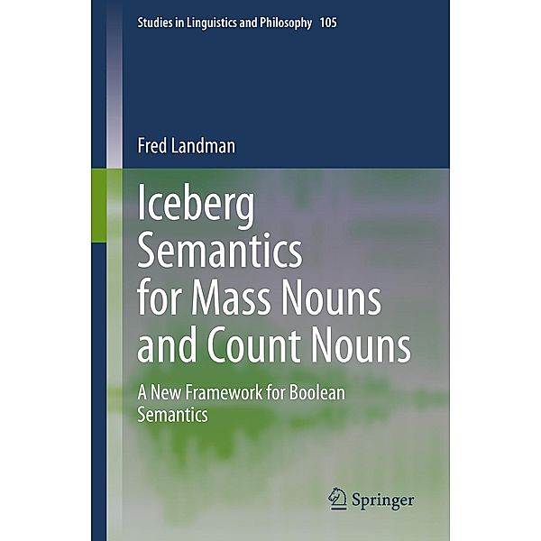 Iceberg Semantics for Mass Nouns and Count Nouns / Studies in Linguistics and Philosophy Bd.105, Fred Landman