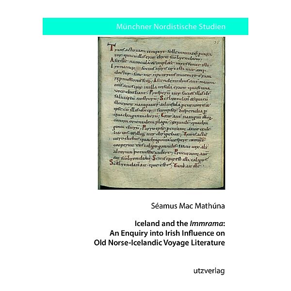 Iceland and the Immrama: An Enquiry into Irish Influence on Old Norse-Icelandic Voyage Literature / Münchner Nordistische Studien Bd.48, Séamus Mac Mathúna