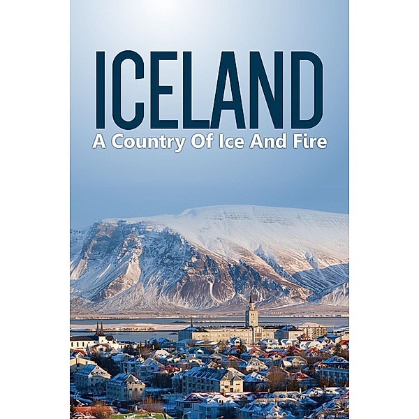 Iceland: Country Of Ice And Fire, Juliet Alva