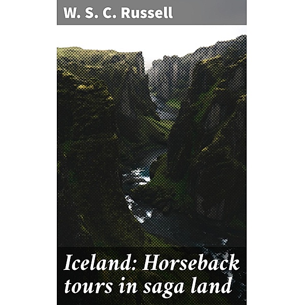 Iceland: Horseback tours in saga land, W. S. C. Russell