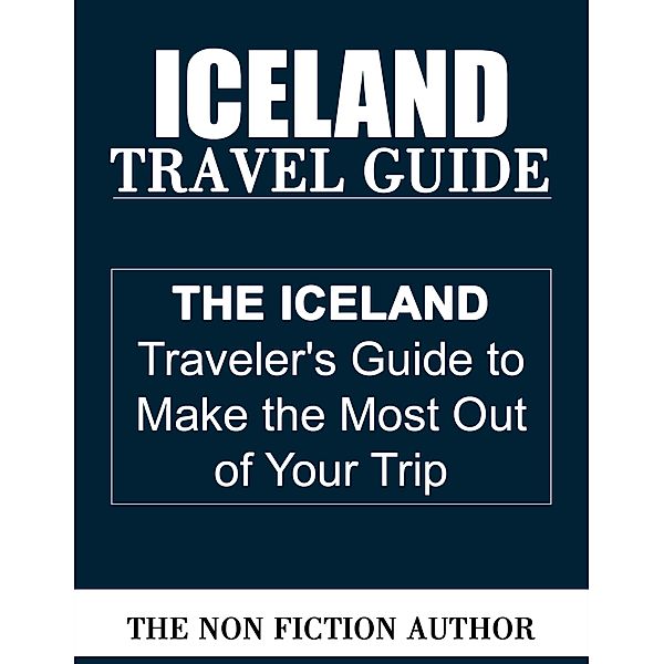 Iceland Travel Guide, The Non Fiction Author
