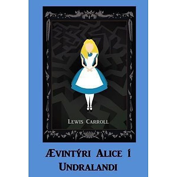 Icelandic Ebooks: Ævintýri Alice í Undralandi, Lewis Carroll