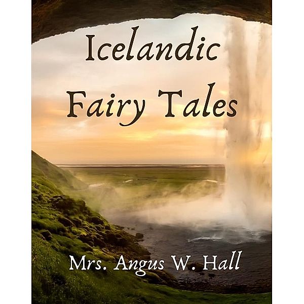 Icelandic Fairy Tales, Hall Angus W.