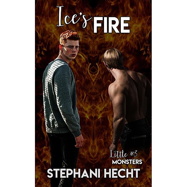 Ice's Fire (Little Monsters #3) / Stephani Hecht, Stephani Hecht