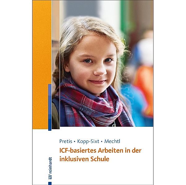 ICF-basiertes Arbeiten in der inklusiven Schule, Manfred Pretis, Silvia Kopp-Sixt, Rita Mechtl