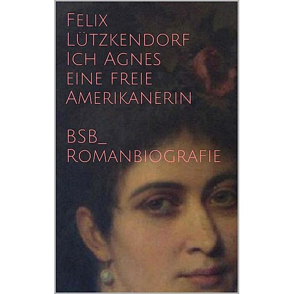 Ich Agnes eine freie Amerikanerin, Felix Lützkendorf