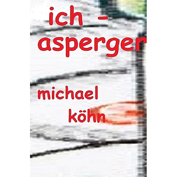 Ich - Asperger, Michael Köhn