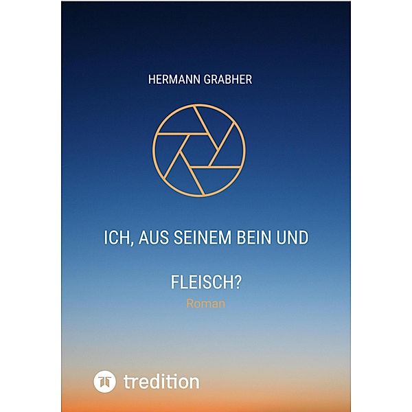 Ich, aus seinem Bein und Fleisch? / Albino Trilogie Bd.3, Hermann Grabher