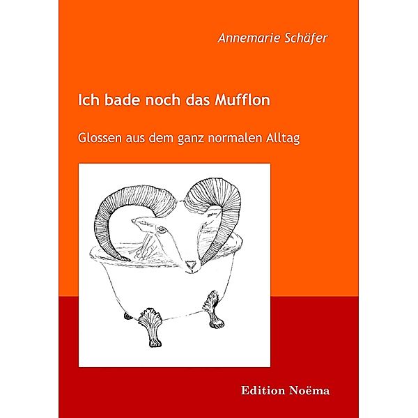 Ich bade noch das Mufflon. Glossen aus dem ganz normalen Alltag, Annemarie Schäfer