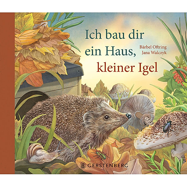 Ich bau dir ein Haus, kleiner Igel, Bärbel Oftring