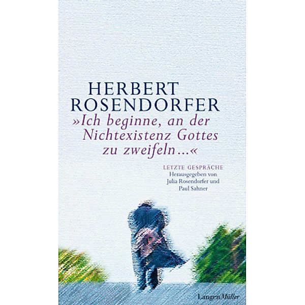 Ich beginne, an der Nichtexistenz Gottes zu zweifeln ..., Herbert Rosendorfer
