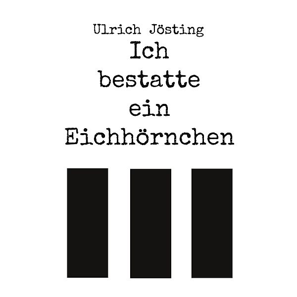 Ich bestatte ein Eichhörnchen, Ulrich Jösting