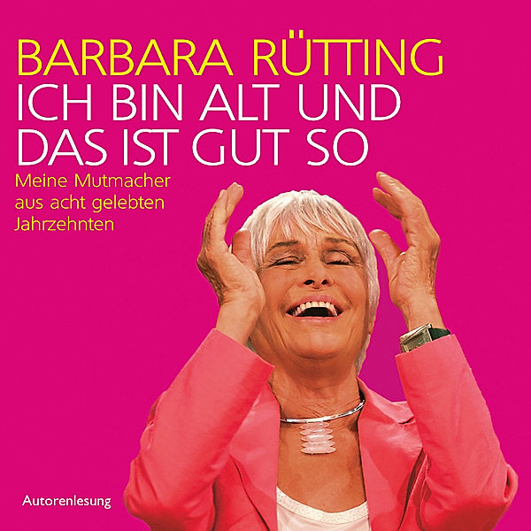 Ich bin alt und das ist gut so, Barbara Rütting