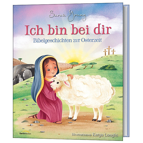 Ich bin bei dir - Bibelgeschichten zur Osterzeit, Sarah Young