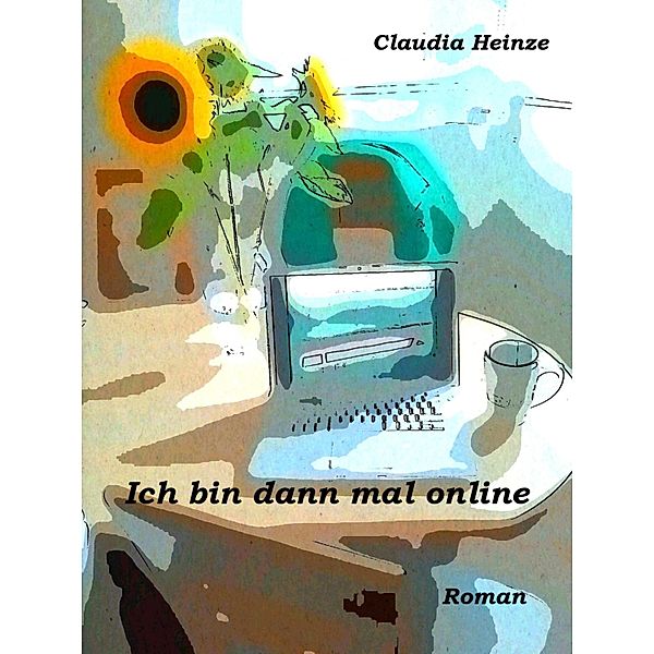 Ich bin dann mal online, Claudia Heinze