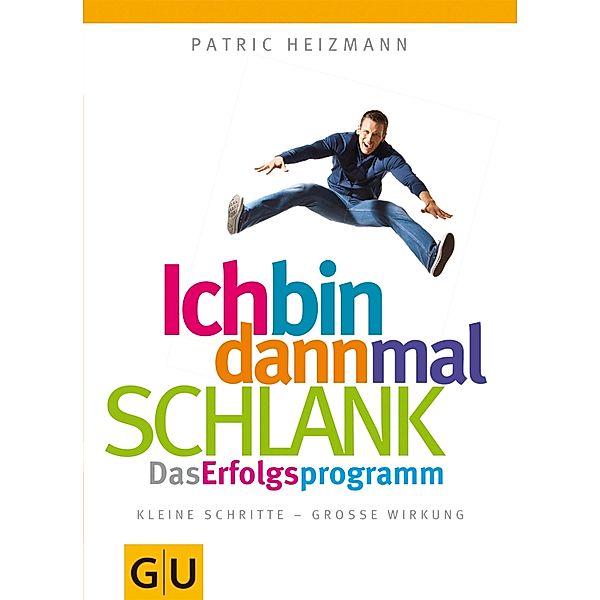 Ich bin dann mal schlank: Das Erfolgsprogramm / GU Einzeltitel Gesunde Ernährung, Patric Heizmann