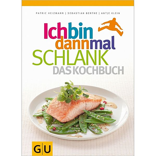 Ich bin dann mal schlank - Das Kochbuch / GU Kochen & Verwöhnen Diät und Gesundheit, Sebastian Benthe, Patric Heizmann, Antje Klein