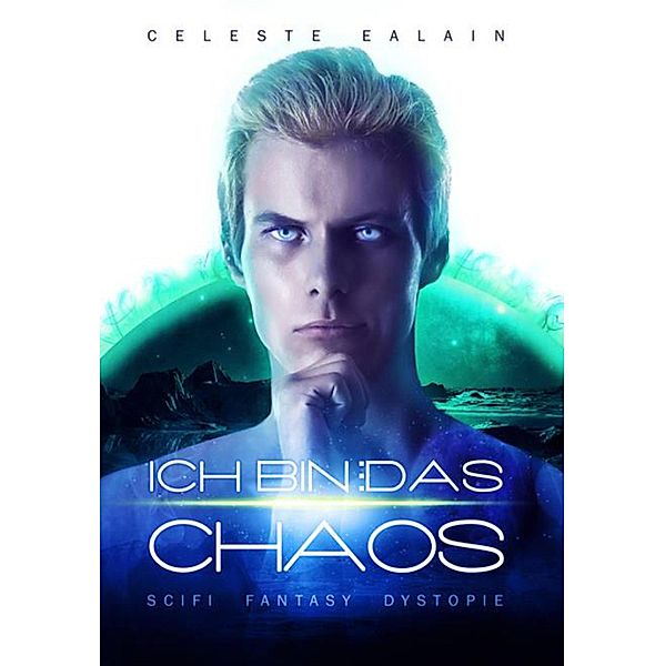 Ich bin ... das Chaos / ISAY-Trilogie Bd.2, Celeste Ealain