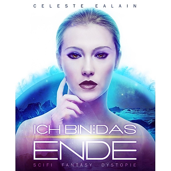 Ich bin ... das Ende / ISAY-Trilogie Bd.1, Celeste Ealain