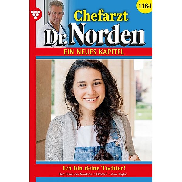 Ich bin deine Tochter! / Chefarzt Dr. Norden Bd.1184, Amy Taylor