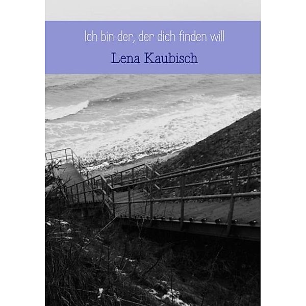 Ich bin der, der dich finden will, Lena Kaubisch