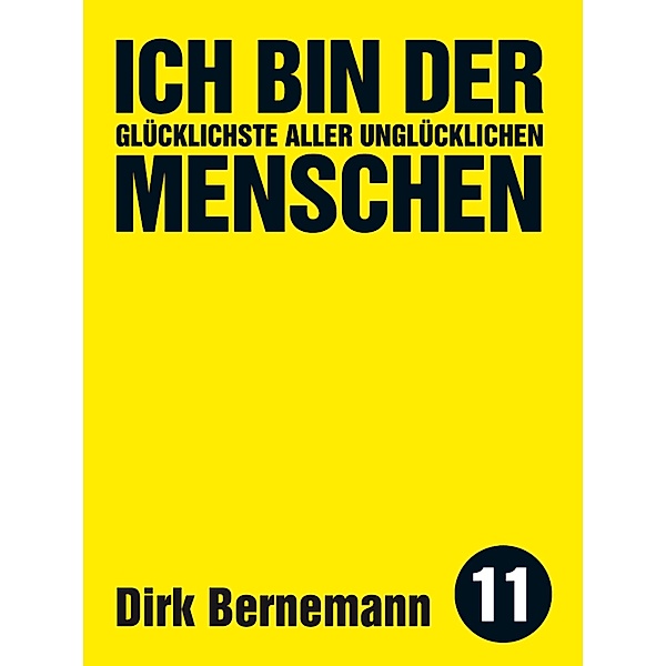 Ich bin der glücklichste aller unglücklichen Menschen / Edition kleinLAUT Bd.11, Dirk Bernemann