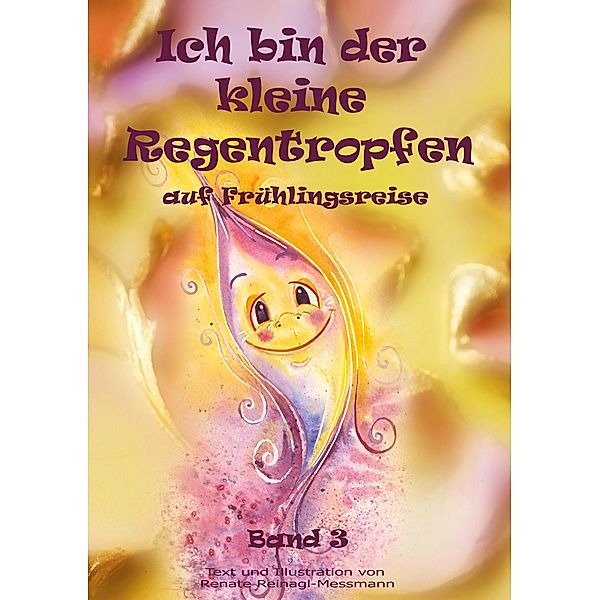 Ich bin der kleine Regentropfen / Ich bin der kleine Regentropfen Bd.3, Renate Reinagl-Messmann