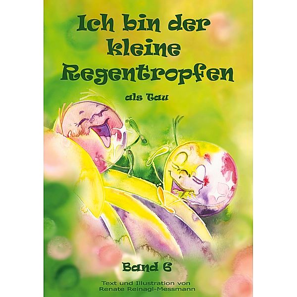 Ich bin der kleine Regentropfen / Ich bin der kleine Regentropfen Bd.6, Renate Reinagl-Messmann