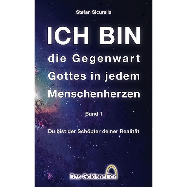 ICH BIN die Gegenwart Gottes in jedem Menschenherzen / Ich bin Bd.1, Stefan Sicurella