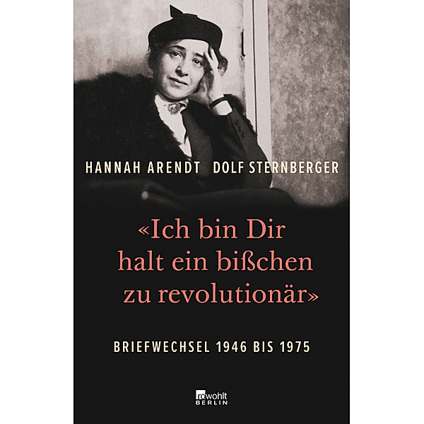 Ich bin Dir halt ein bißchen zu revolutionär, Hannah Arendt, Dolf Sternberger
